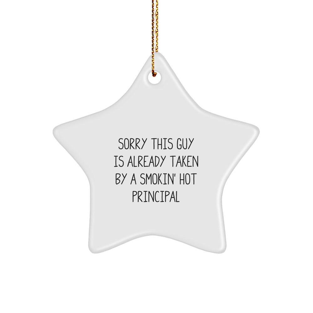 Funny Principal Gifts from Friends, Star Ornament with 'Sorry This Guy Is Already Taken By A Smokin' Hot Principal' Quote, White Color, Christmas Unique Gifts - Image 1