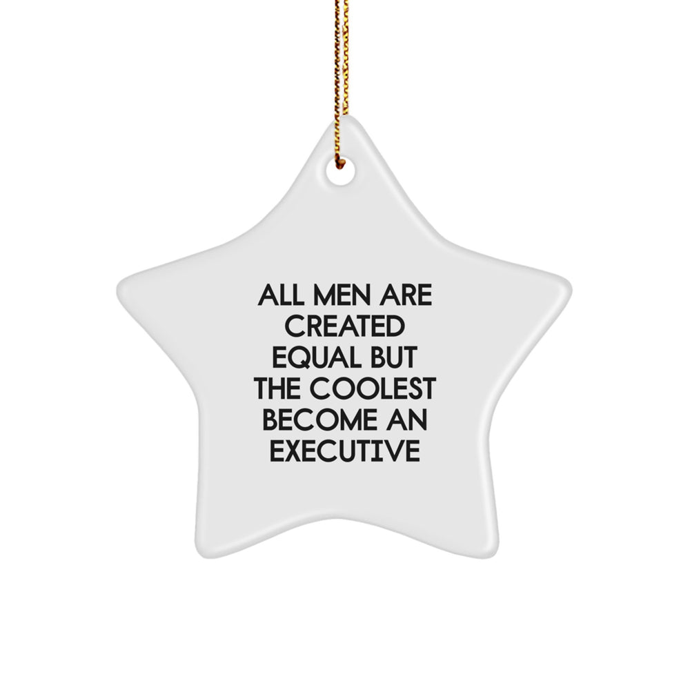 Funny Executive Gifts for Men - Star Ornament 'All Men Are Created Equal But The Coolest Become An Executive' - Christmas Unique Executive Gifts from Friends - Image 1