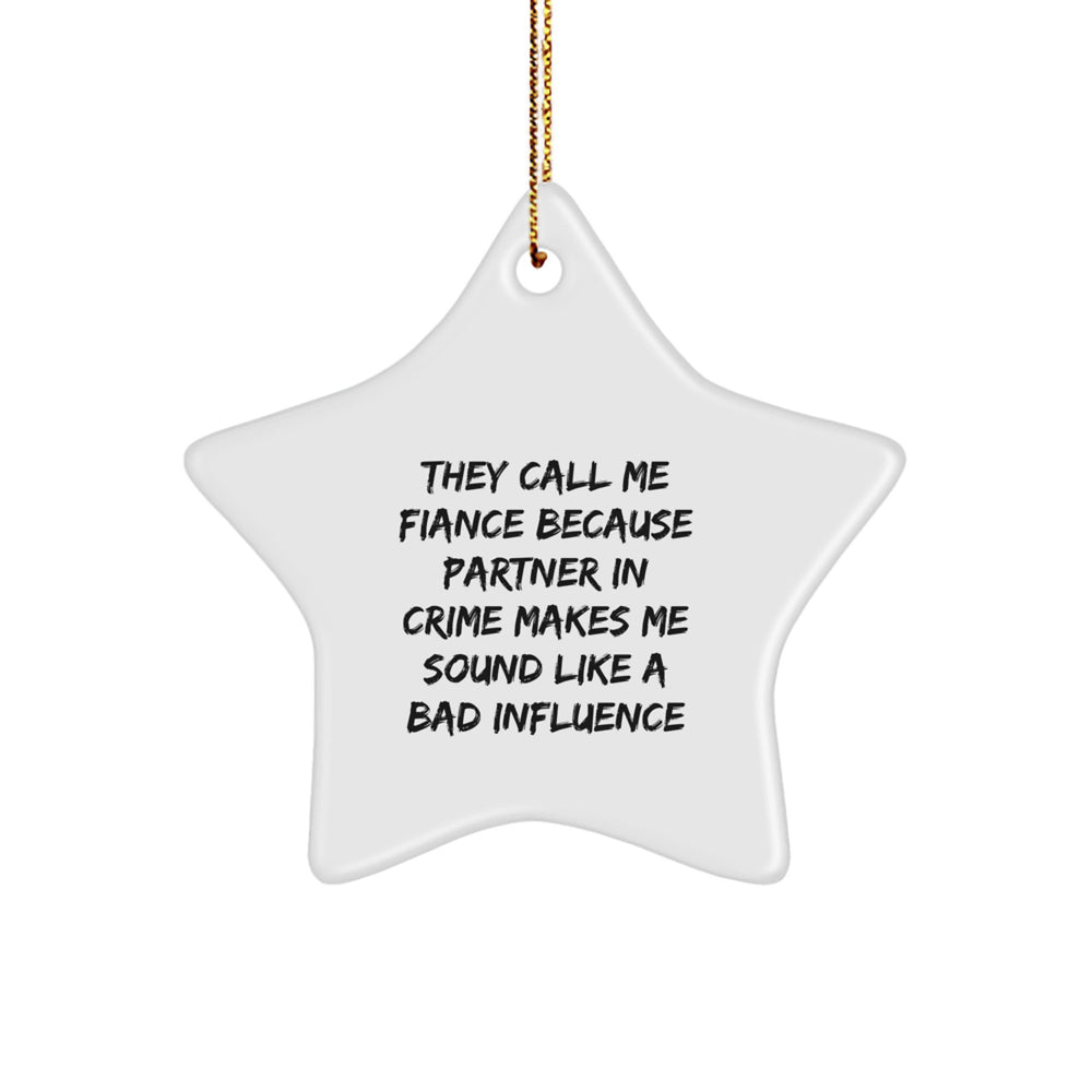 Funny Fiance Star Ornament Gifts from Friends for Him, 'They Call Me Fiance Because Partner In Crime Makes Me Sound Like A Bad Influence', Christmas Unique Gifts for Men - Image 1