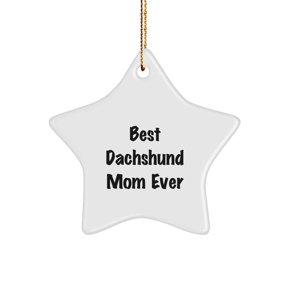 Dachshund Dog Lover Gifts, Funny Star Ornament, 'Best Dachshund Mom Ever', Perfect Christmas Unique Gift for Dachshund Dog Owners, Gifts from Family, for Dachshund Dog Moms, Unique Star Ornament - Image 1
