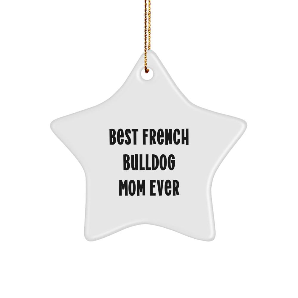 'French Bulldog Mom Ever' Star Ornament, Gifts from Family to Best French Bulldog Mom, Perfect Christmas Unique Gift for French Bulldog Lovers, Funny Quote - Image 1