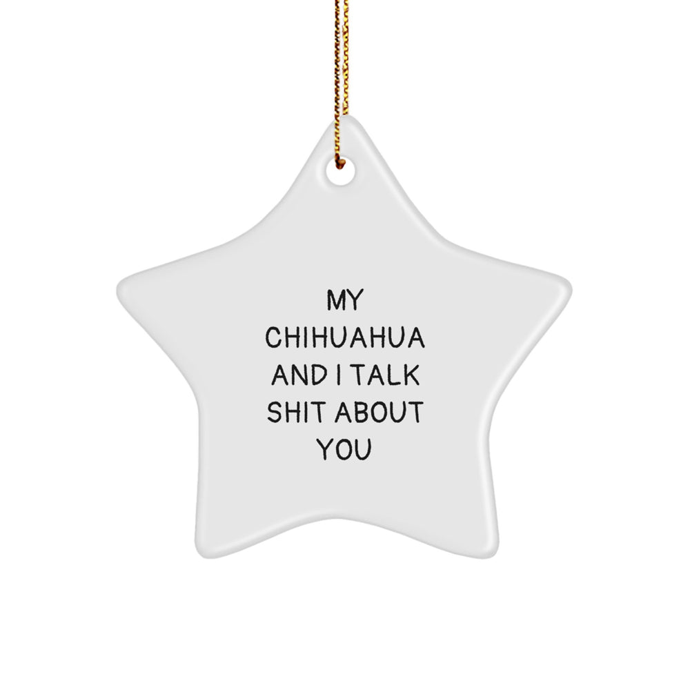Funny Chihuahua Dog Gifts from Friends to Family - Star Ornament with My Chihuahua And I Talk Shit About You Quote, Perfect for Christmas - Image 1