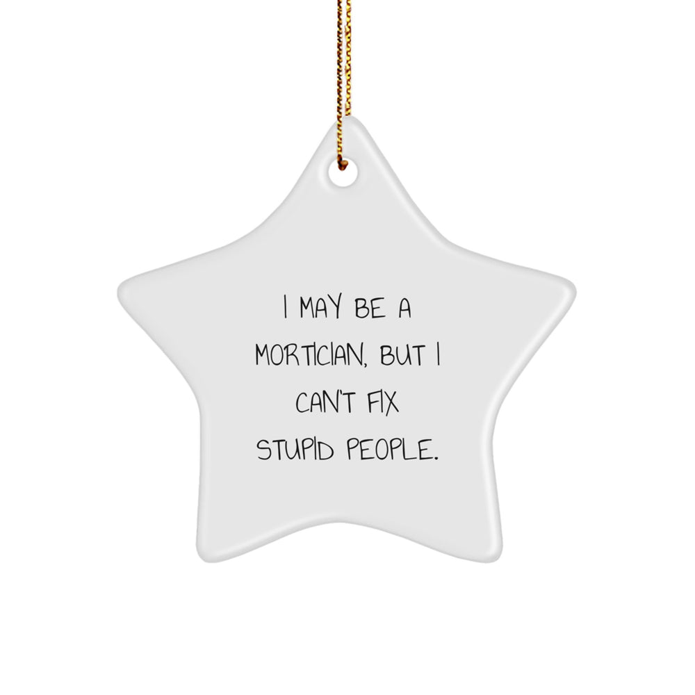 Mortician Humor Star Ornament, Funny Quotes Gifts from Friends to Mortician, Christmas Unique Gifts for Mortician Men and Women - Image 1