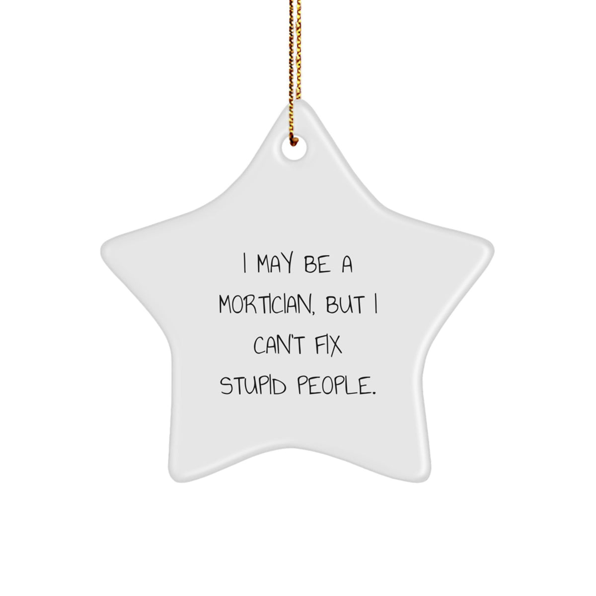 Mortician Humor Star Ornament, Funny Quotes Gifts from Friends to Mortician, Christmas Unique Gifts for Mortician Men and Women - Image 1