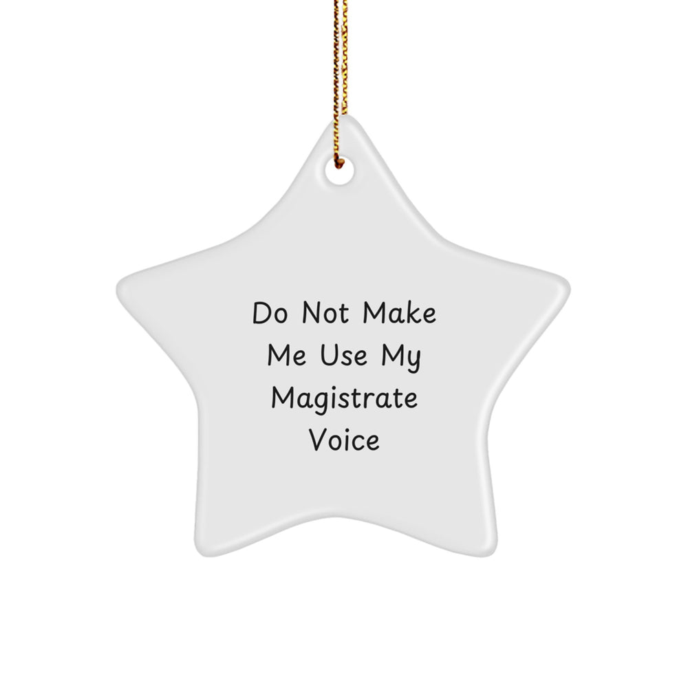 Funny Magistrate Gifts from Friends for Christmas Unique Star Ornament for the Judge with Do Not Make Me Use My Magistrate Voice - Image 1