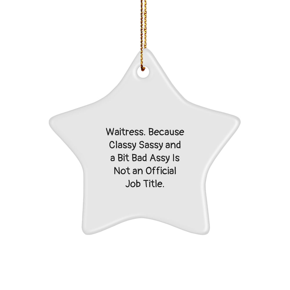 Funny Waitress Gifts for Her, Christmas Star Ornament with Quote, Gifts from Friends and Family, 'Waitress. Because Classy Sassy And A Bit Fearlessy Is Not An Official Job Title.' - Image 1