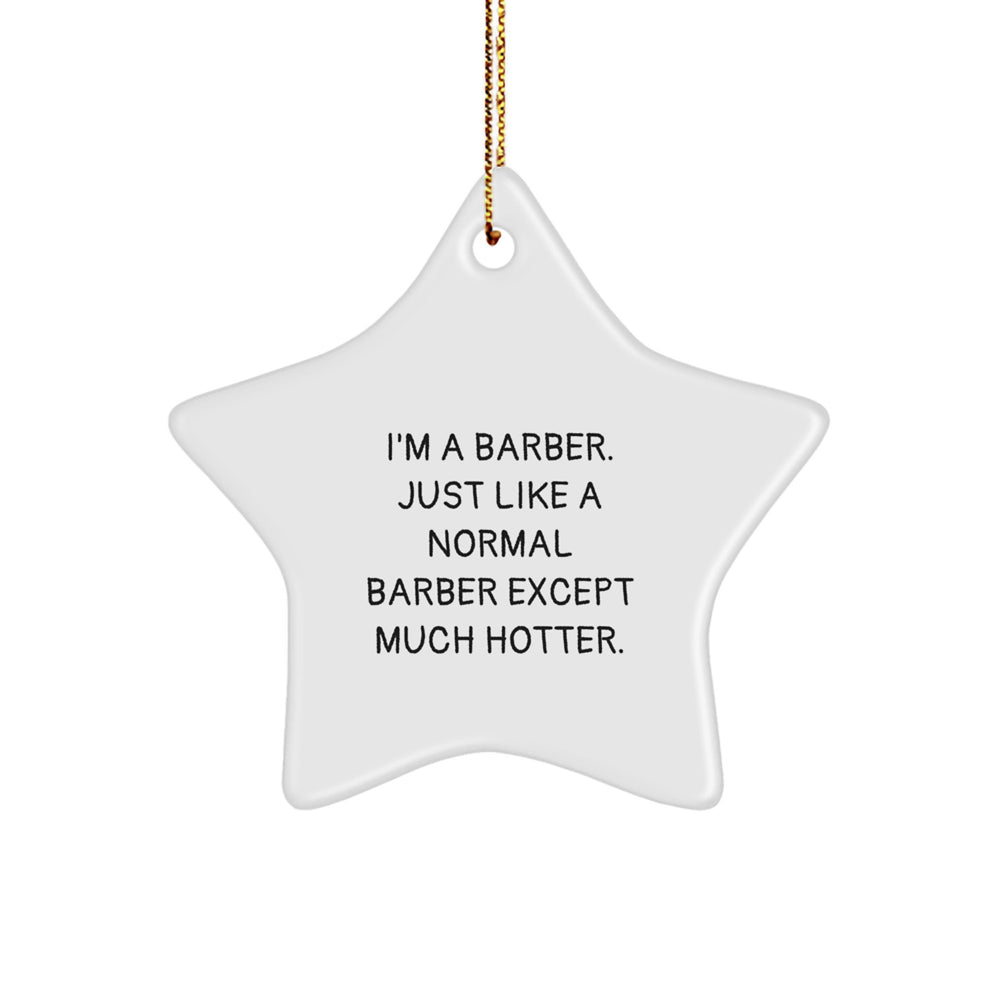 Gifts from Friends to Barbers - I'm A Barber. Just Like A Normal Barber Except Much Hotter. Star Ornament for Christmas - Unique Gifts for Men - Image 1