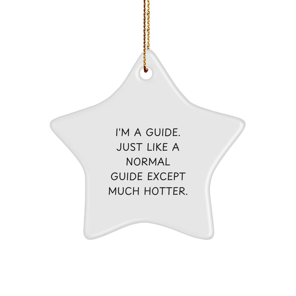 Guide Gifts from Friends, Funny Star Ornament for Guide Lovers, I'm A Guide. Just Like A Normal Guide Except Much Hotter., Christmas Unique Gifts - Image 1