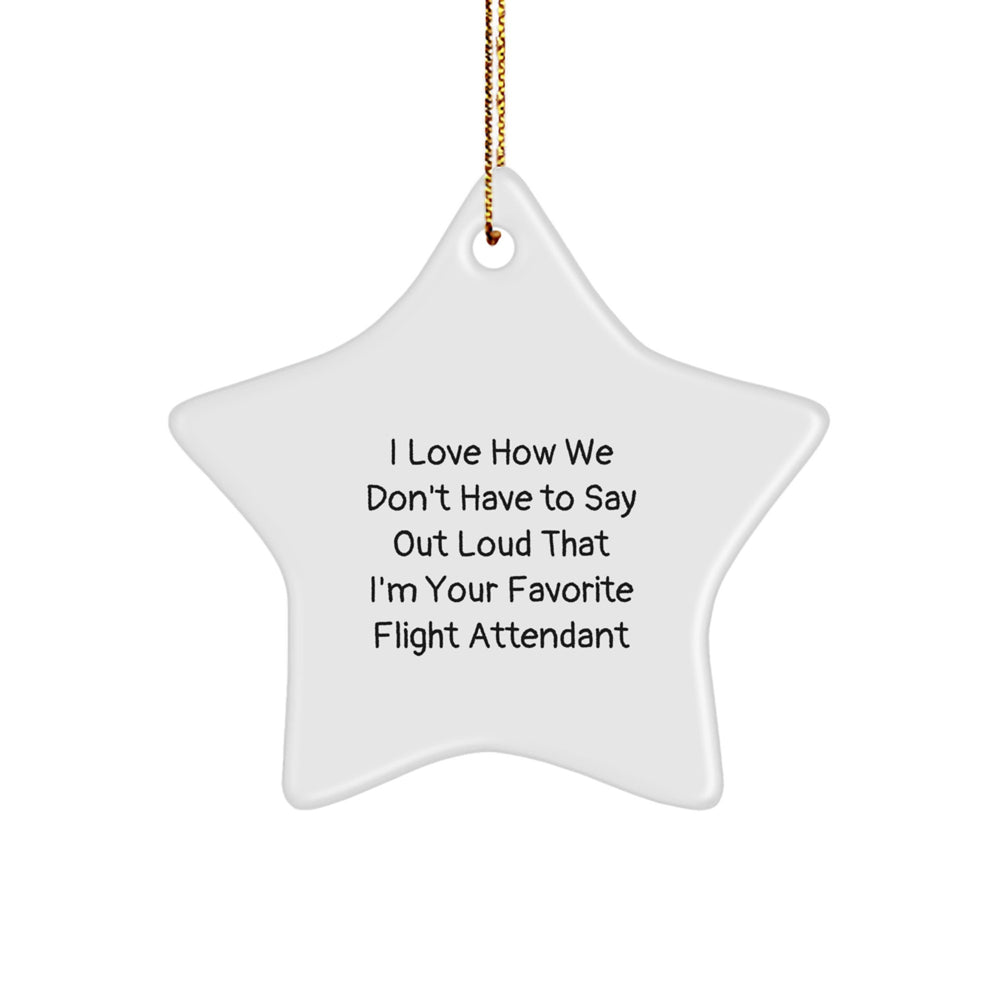 Gifts from Friends to Favorite Flight Attendants, Star Ornament, I Love How We Don't Have to Say Out Loud That I'm Your Favorite Flight Attendant, Christmas Unique Gifts for Women - Image 1