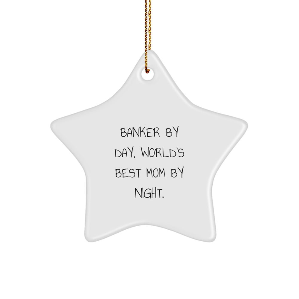 Banker Gifts by Day, Star Ornament by Night - Funny Quote for Christmas, Gifts from Mom for Banker - Image 1