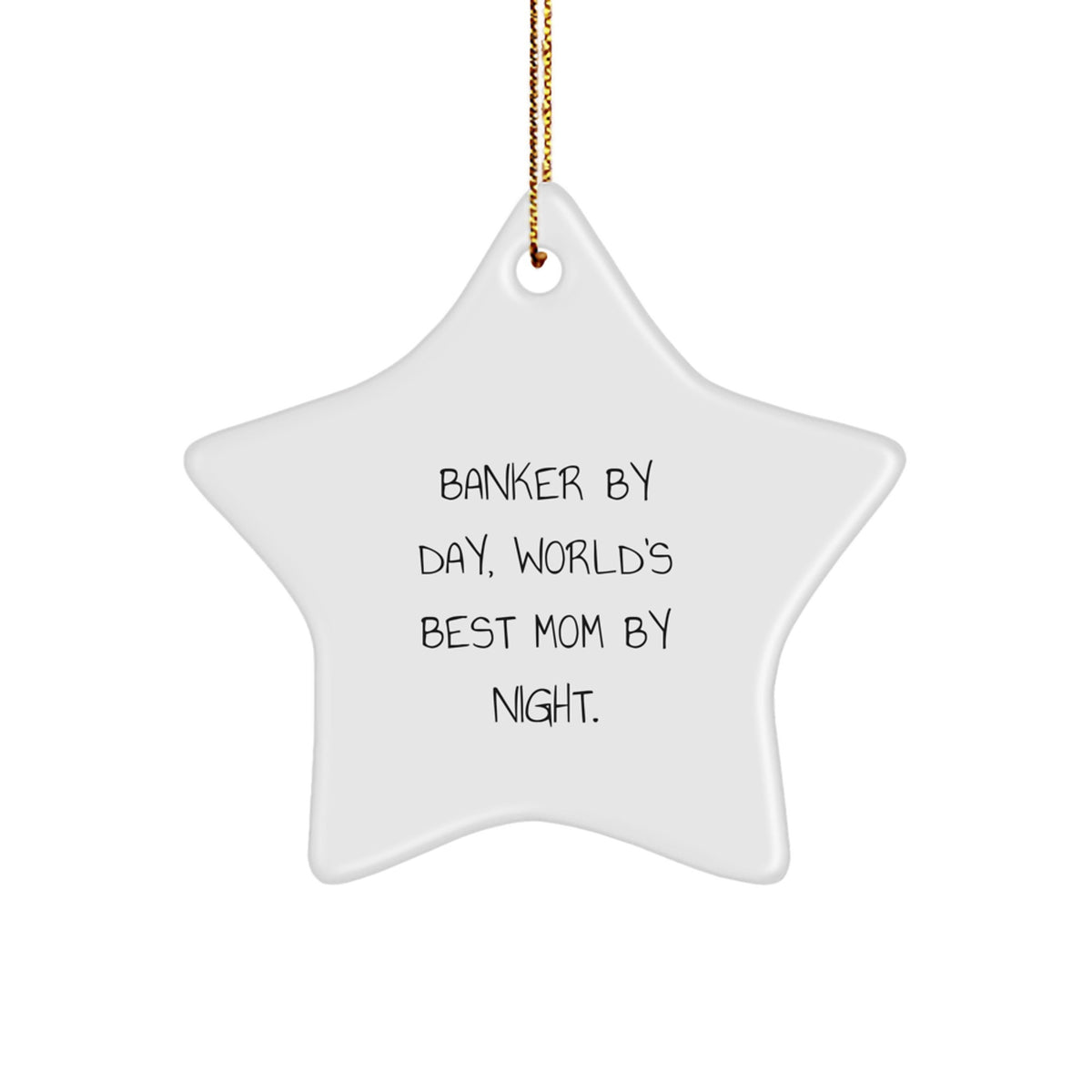 Banker Gifts by Day, Star Ornament by Night - Funny Quote for Christmas, Gifts from Mom for Banker - Image 1