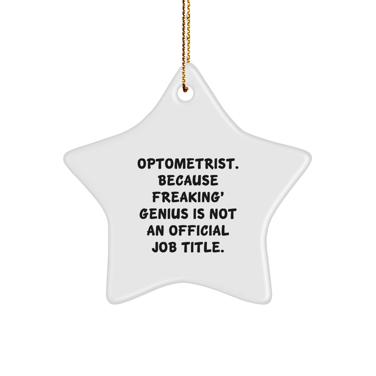 Optometrist Star Ornament Gifts from Friends for Christmas - 'Optometrist. Because Freaking' genius Is Not An Official Job Title.' - Image 1