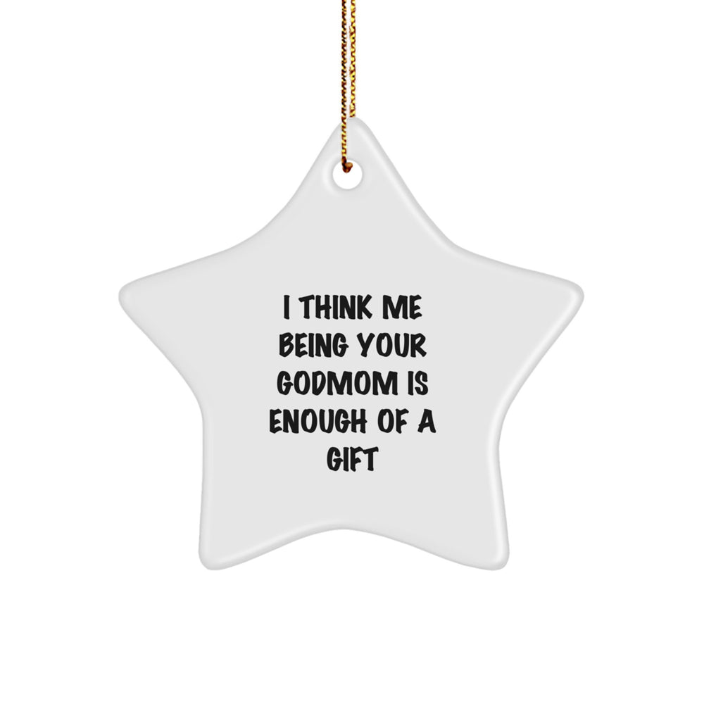 Funny Godmom Gifts from You, 'I Think Me Being Your Godmom Is Enough Of A Gift' Star Ornament for Christmas - Image 1