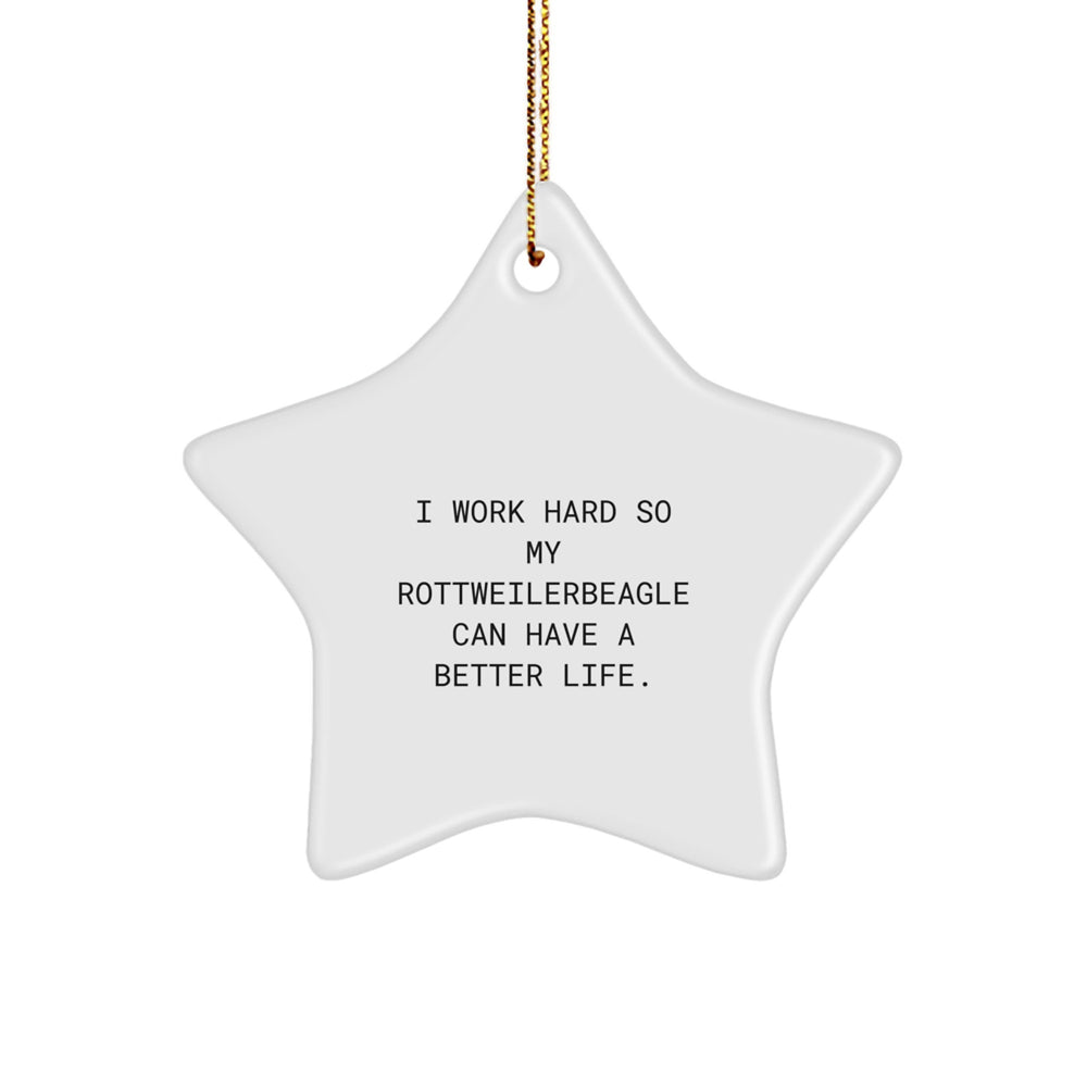Rottweiler Dog Star Ornament, I Work Hard So My Rottweilerbeagle Can Have A Better Life, Funny Gifts from Men to Rottweiler Dog for Christmas - Image 1