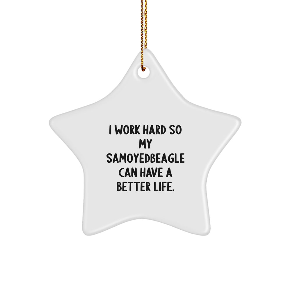 Samoyed Dog Gifts - 'I Work Hard So My Samoyedbeagle Can Have A Better Life.' Star Ornament, Gifts from Men to Samoyed Dog, for Christmas Unique Gifts - Image 1