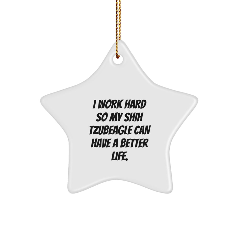 Shih Tzu Dog Lovers' Christmas Unique Gift, 'I Work Hard So My Shih Tzubeagle Can Have A Better Life.' Star Ornament, Gifts from Family to Friends - Image 1