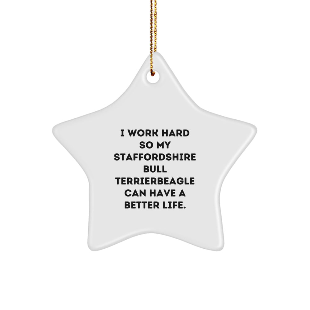 Gifts from Family for Staffordshire Bull Terrier Dog, I Work Hard So My Staffordshire Bull Terrier Can Have A Better Life. Funny Star Ornament, Christmas Unique Gifts - Image 1