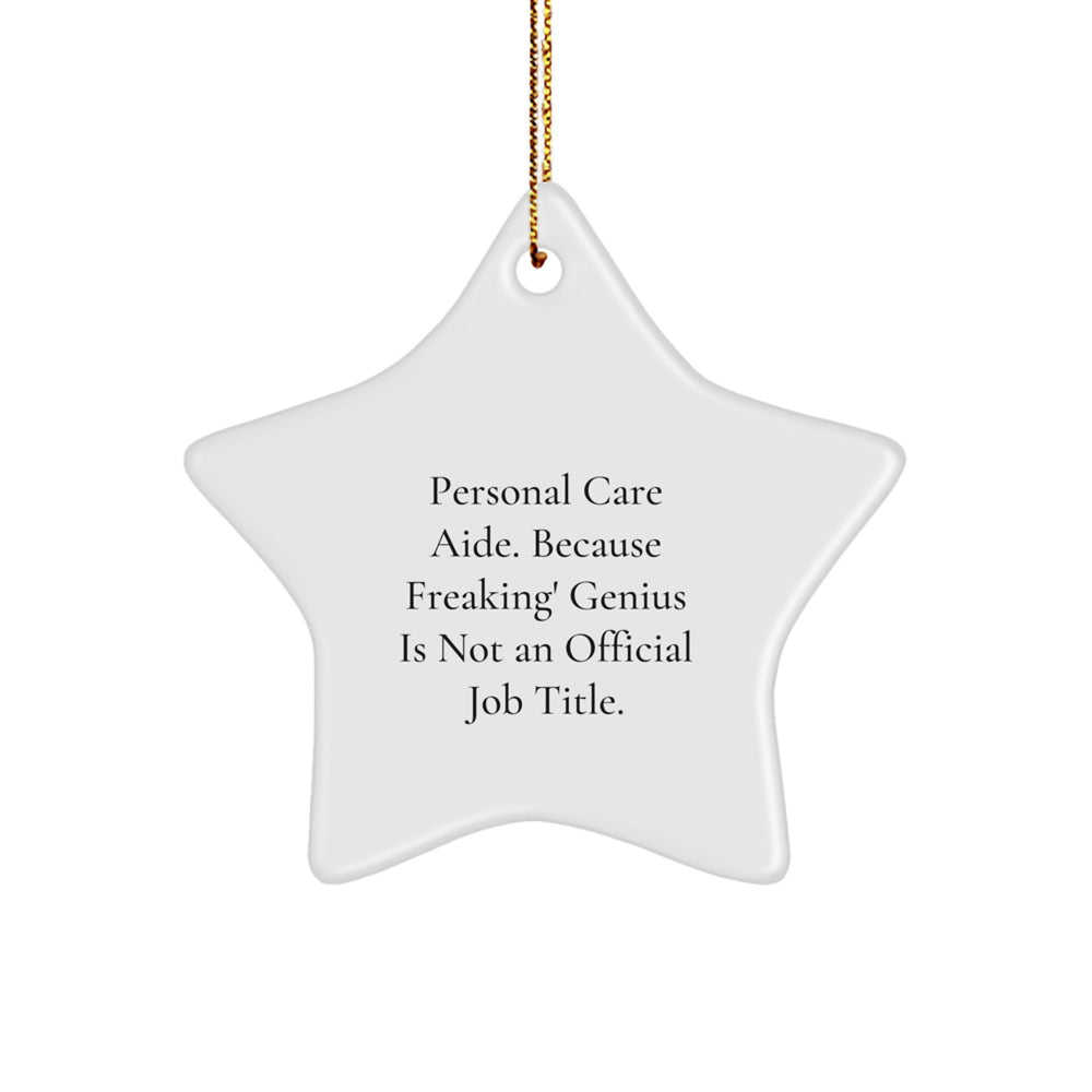 Funny Personal Care Aide Gifts, Star Ornament for Christmas, 'Personal Care Aide. Because Freaking' genius Is Not An Official Job Title.' Quote, Gifts from Family to Friends - Image 1