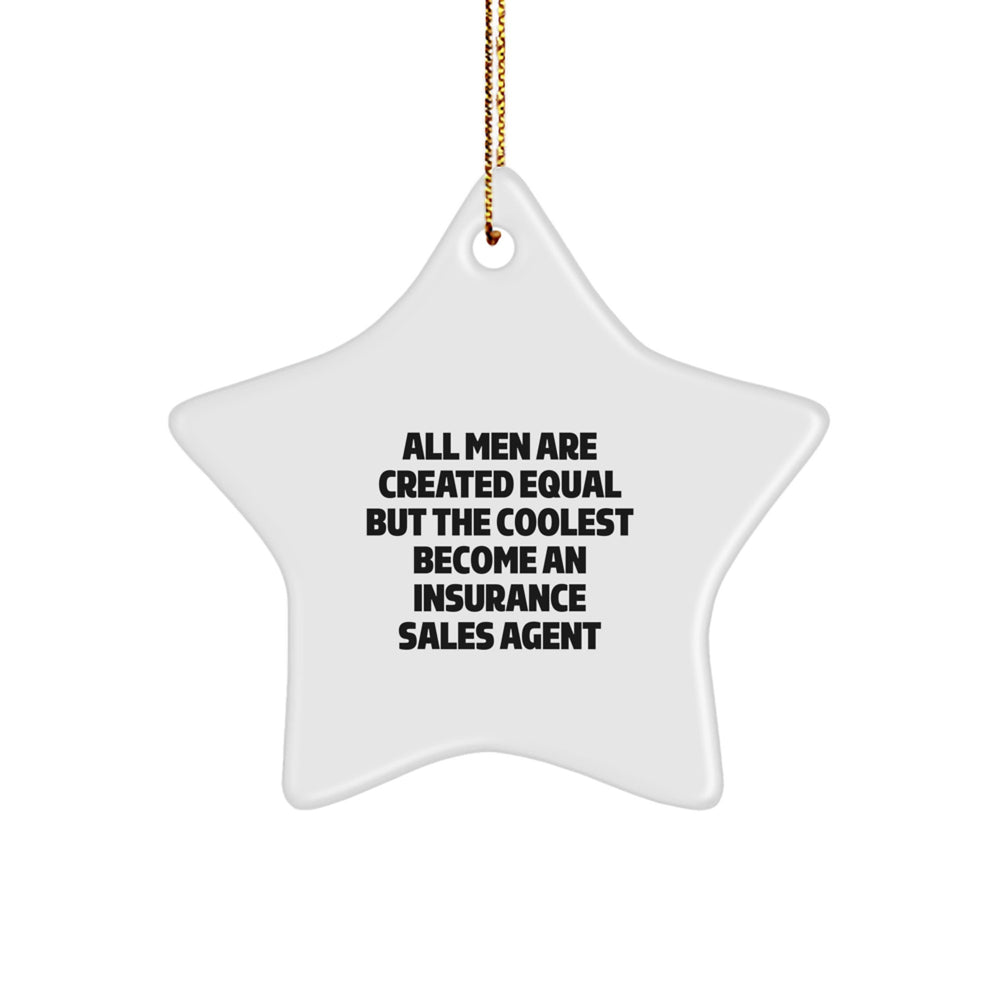 Funny Insurance Sales Agent Gifts - 'All Men Are Created Equal But The Coolest Become An Insurance Sales Agent' Christmas Star Ornament for Men, Gifts from Men to Insurance Sales Agents - Image 1
