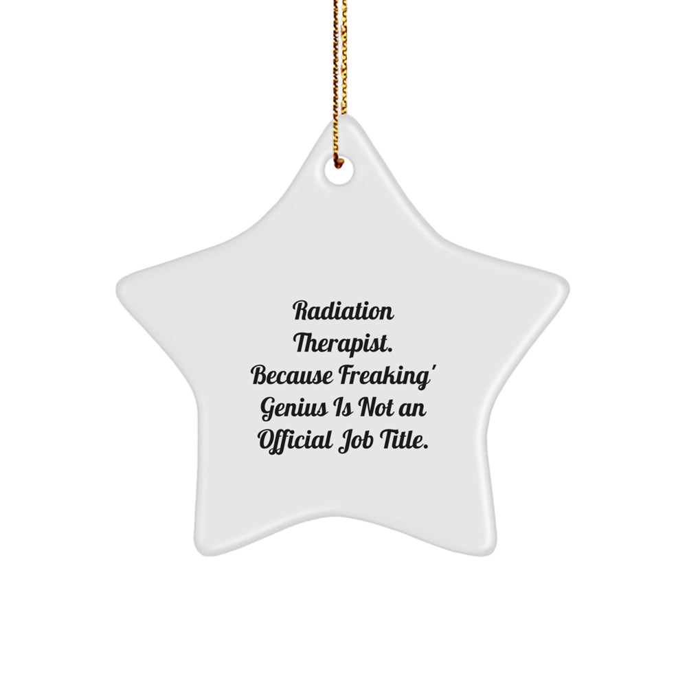 Funny Radiation Therapist Gifts, Star Ornament for Christmas, 'Radiation Therapist. Because Freaking' genius Is Not An Official Job Title.' - Image 1