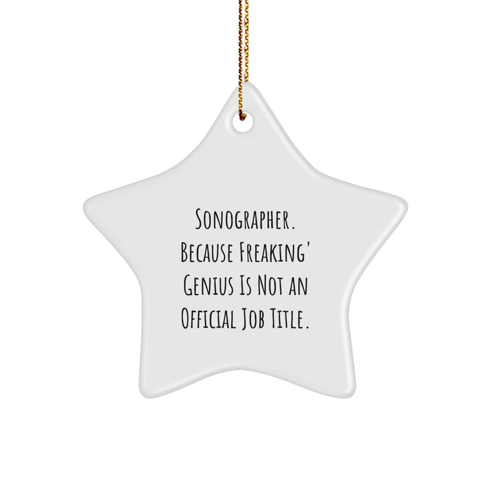 Funny Sonographer Gifts from Friends - 'Sonographer. Because Freaking' genius Is Not An Official Job Title.' Star Ornament for Christmas - Image 1