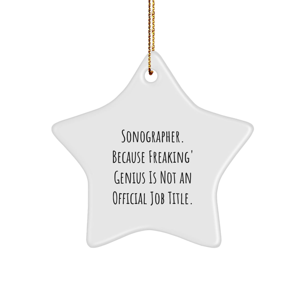 Funny Sonographer Gifts from Friends - 'Sonographer. Because Freaking' genius Is Not An Official Job Title.' Star Ornament for Christmas - Image 1