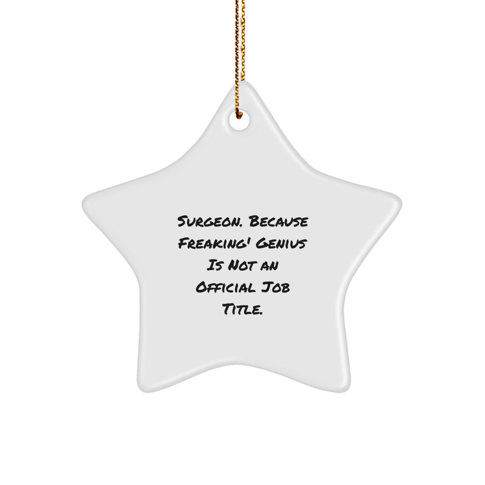 Surgeon Star Ornament, Funny Gifts from Men to Surgeon Friends, Unique Christmas Unique Gifts for Surgeon Professionals, 'Surgeon. Because Freaking' genius Is Not An Official Job Title.' - Image 1