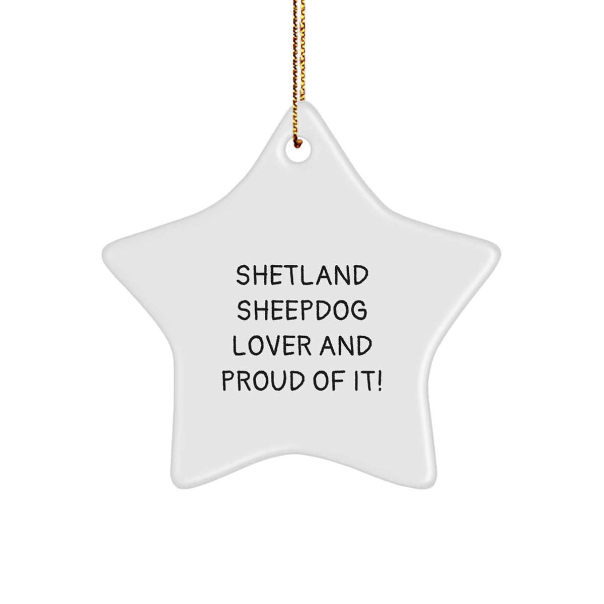 Shetland Sheepdog Lover Gifts for Men, Women, Friends, or Family - Star Ornament with Funny Quote 'Shetland Sheepdog Lover And Proud Of It!' - Unique Christmas Unique Gift Ideas - Image 1