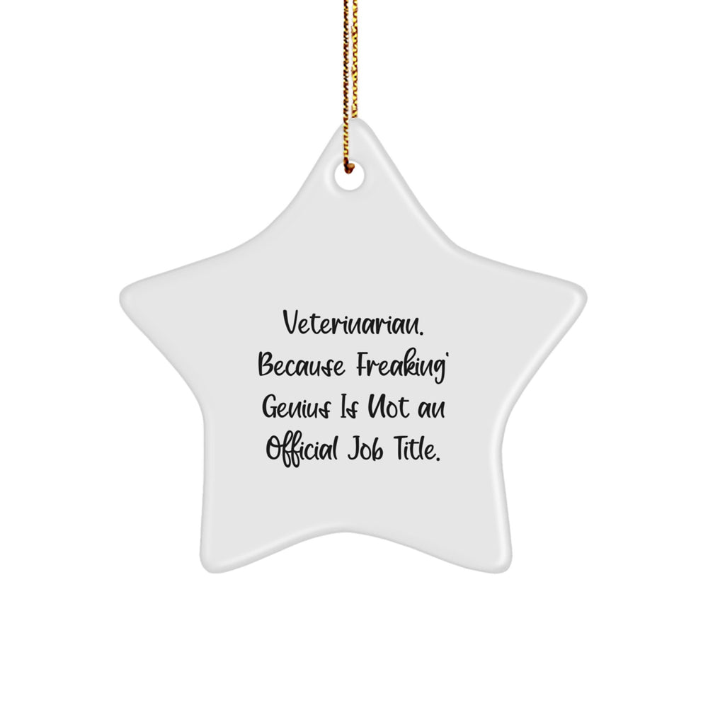 Funny Veterinarian Gifts from Men to Friends - Star Ornament, 'Veterinarian. Because Freaking' genius Is Not An Official Job Title.' - Christmas Unique Gifts for Veterinarian - Image 1