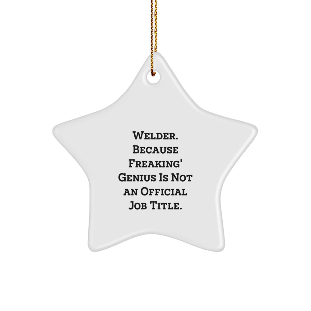 Welder Gifts from Friends, Unique Christmas Star Ornament, 'Welder. Because Freaking' genius Is Not An Official Job Title.', Unisex, Funny - Image 1