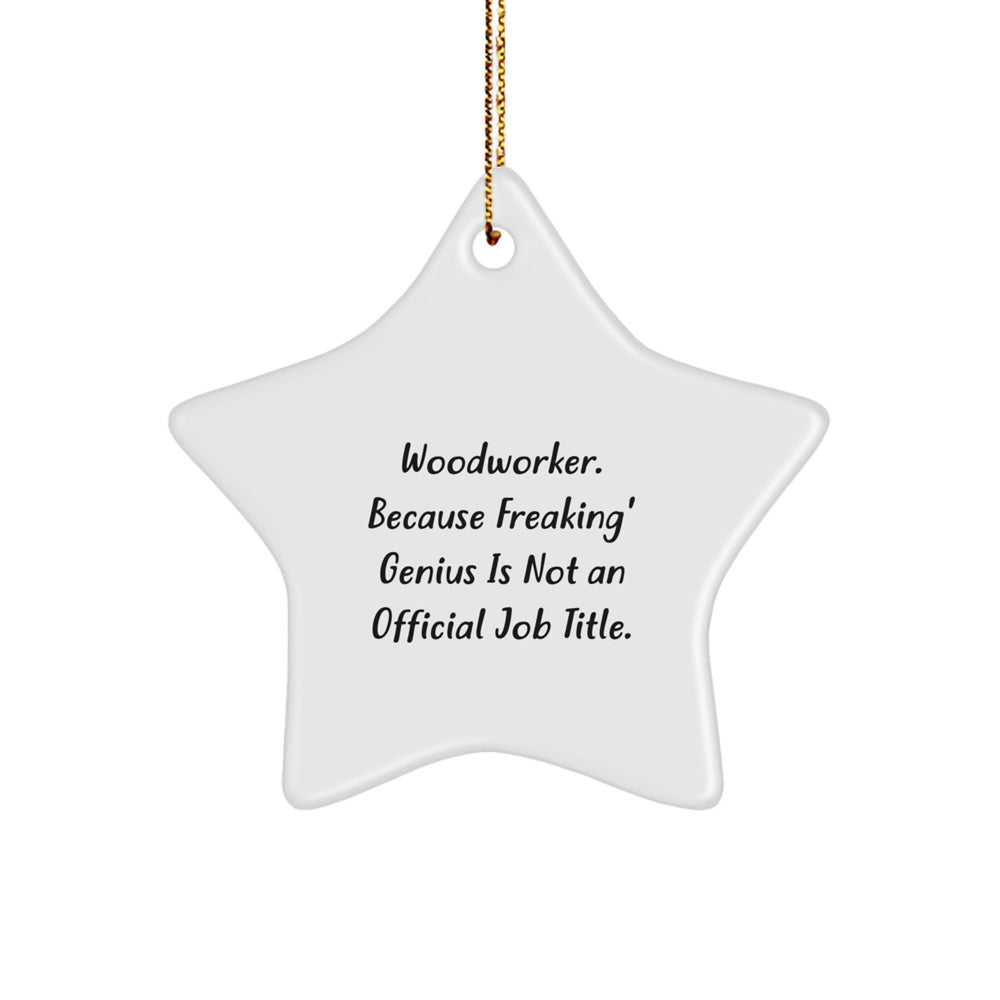 Woodworker Gifts from Men, 'Freaking' genius Is Not An Official Job Title., Star Ornament for Christmas, Gifts for Woodworkers - Image 1