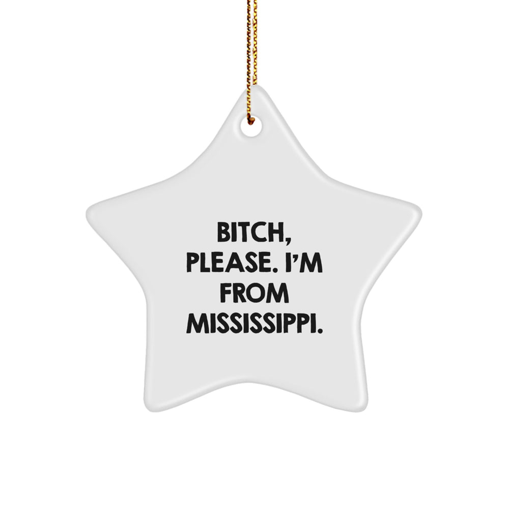 Mississippi Star Ornament Gifts from Friends - B-tch, Please. I'm From Mississippi. - Christmas Unique - Image 1