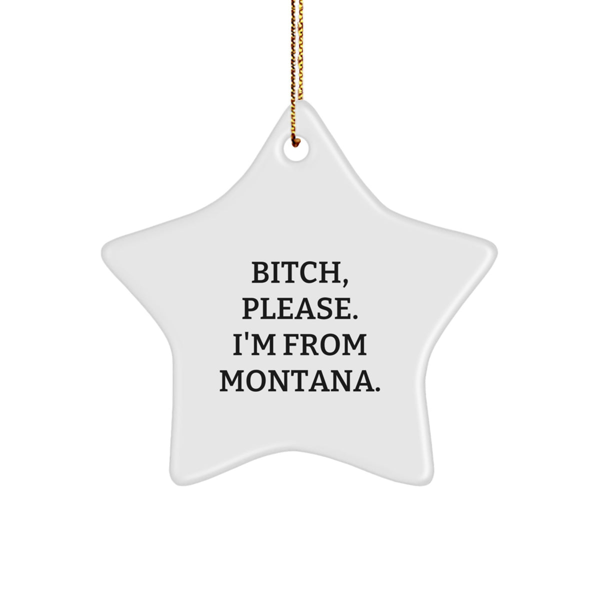 Funny Montana Christmas Star Ornament, 'B-tch, Please. I'm From Montana.' Gifts for Her, Women, Friends, Coworkers, Family - Unique Star Shaped Decoration - Image 1