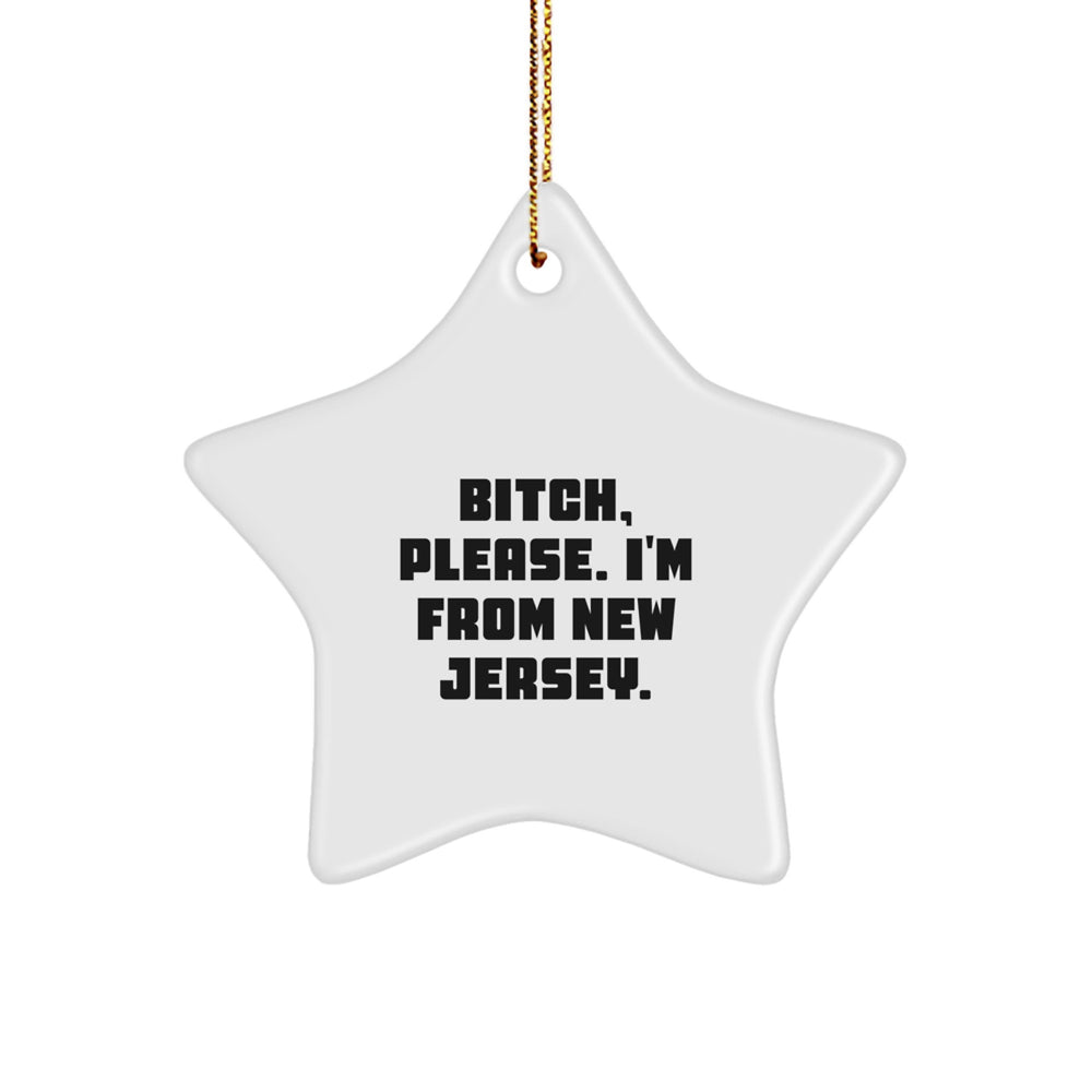 Funny New Jersey Star Ornament Gifts from Friends to Family - 'B-tch, Please. I'm From New Jersey.' - Christmas Unique Presents - Image 1