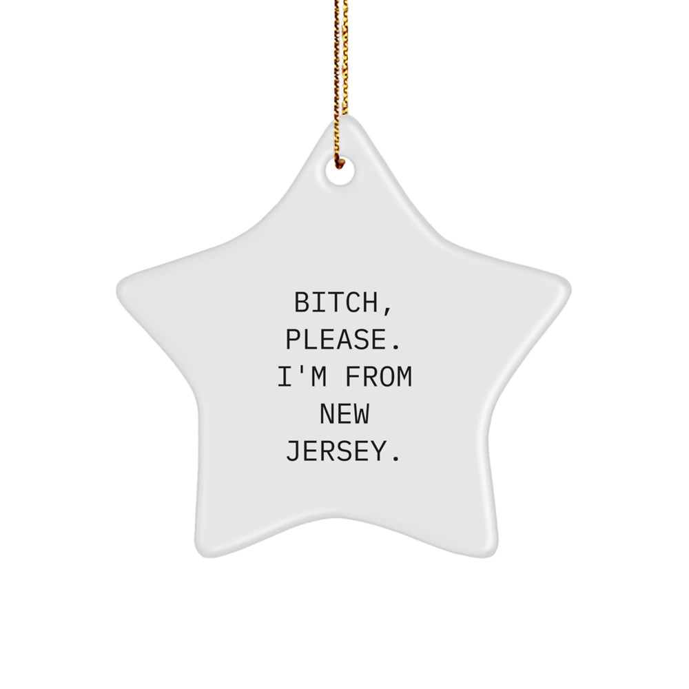 New Jersey Star Ornament, Funny Quote, 'B-tch, Please. I'm From New Jersey.' - Gifts from New Jersey for New Jersey Lovers, Christmas Unique Gifts - Image 1
