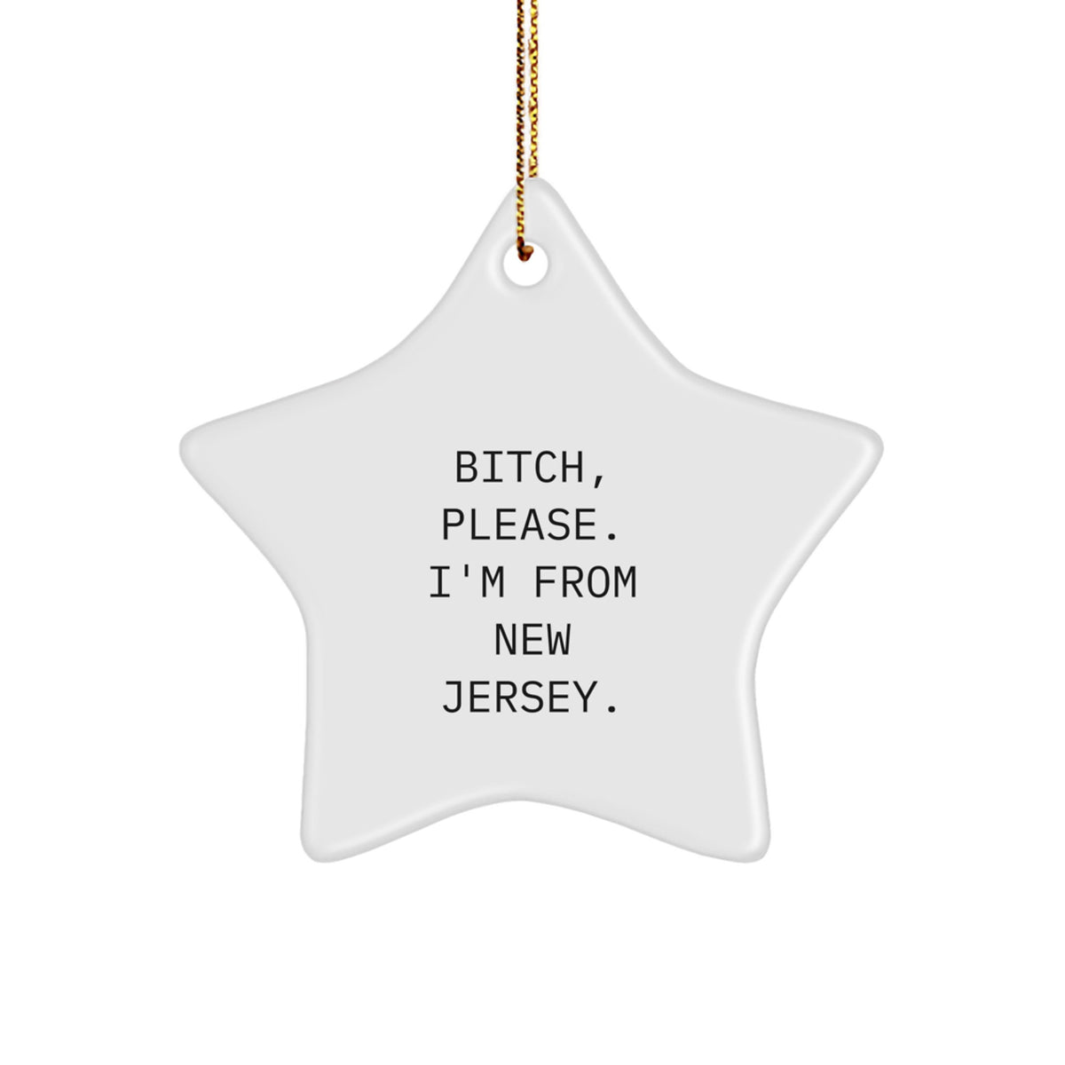 New Jersey Star Ornament, Funny Quote, 'B-tch, Please. I'm From New Jersey.' - Gifts from New Jersey for New Jersey Lovers, Christmas Unique Gifts - Image 1