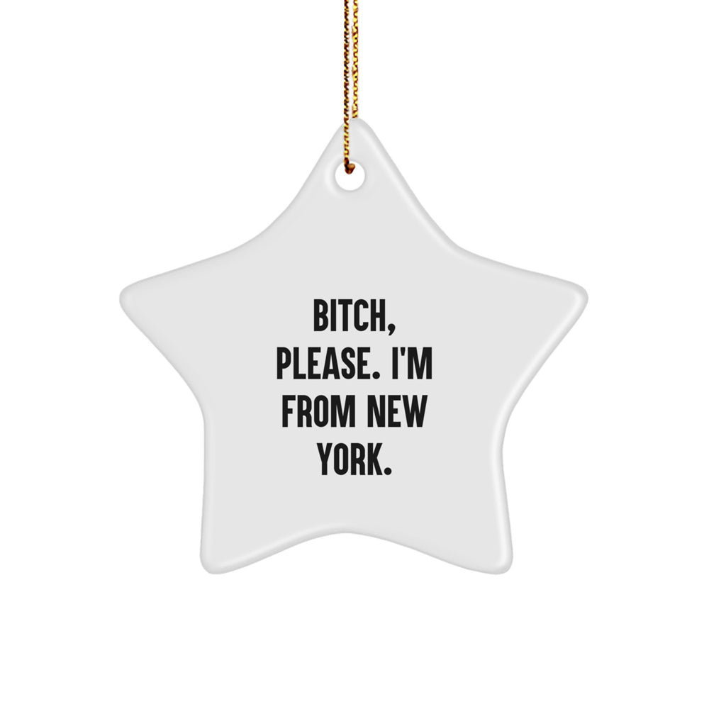 New York Star Ornament, Funny Quote 'B-tch, Please. I'm From New York.' Gifts from Friends to Family for Christmas - Image 1