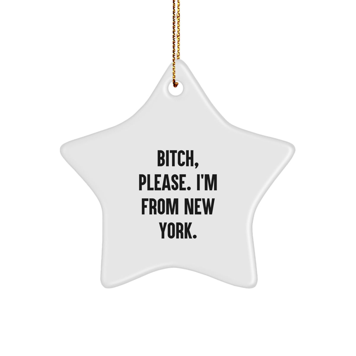 New York Star Ornament, Funny Quote 'B-tch, Please. I'm From New York.' Gifts from Friends to Family for Christmas - Image 1