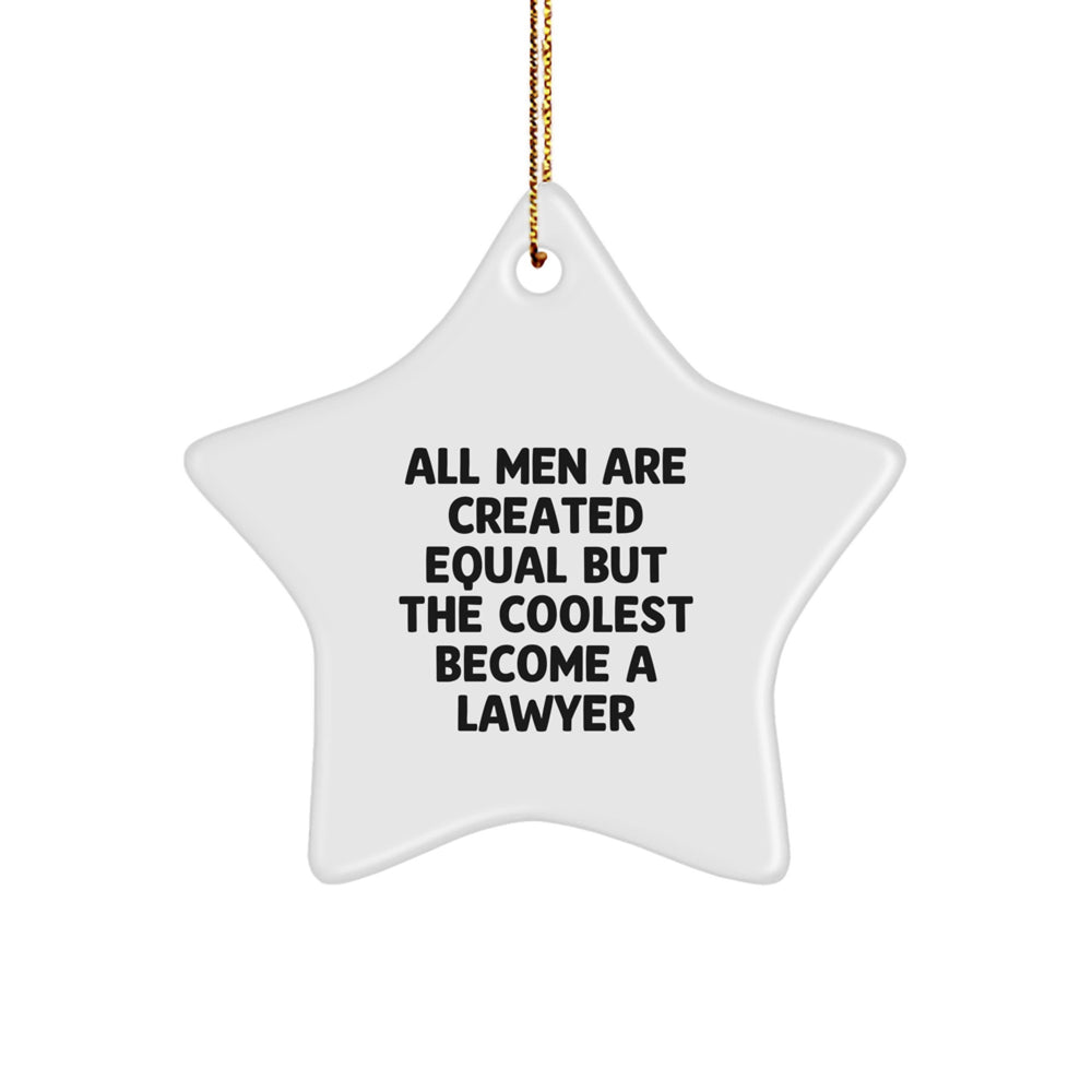 Funny Lawyer Gifts from Men - 'All Men Are Created Equal But The Coolest Become A Lawyer' Star Ornament for Christmas - Image 1