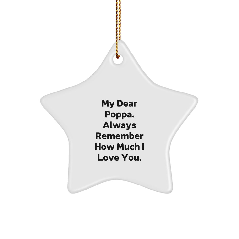 Funny Poppa Gifts from Men to Poppa, Star Ornament with Quote 'My Dear Poppa. Always Remember How Much I Love You.', Christmas Unique Presents for Men - Image 1