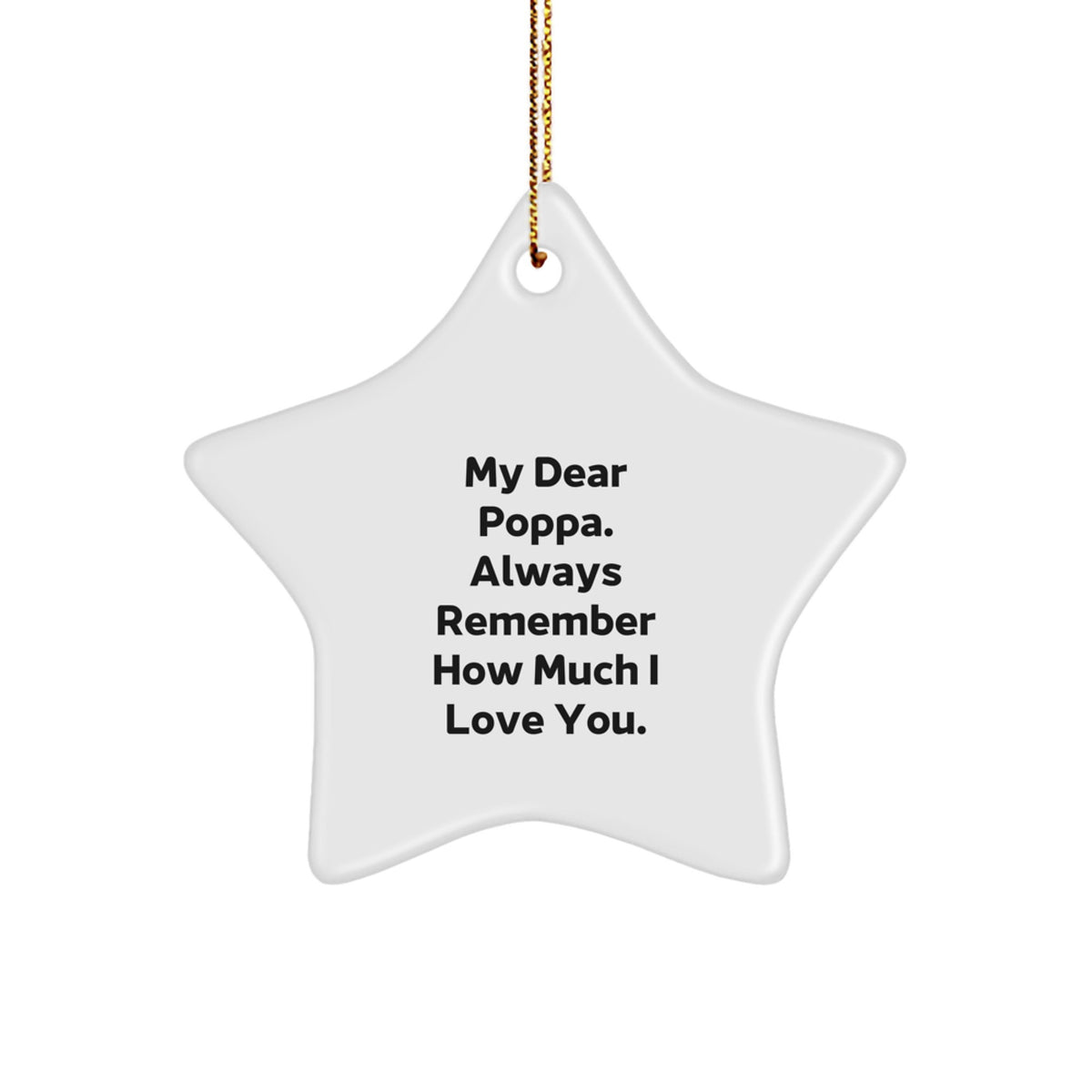 Funny Poppa Gifts from Men to Poppa, Star Ornament with Quote 'My Dear Poppa. Always Remember How Much I Love You.', Christmas Unique Presents for Men - Image 1