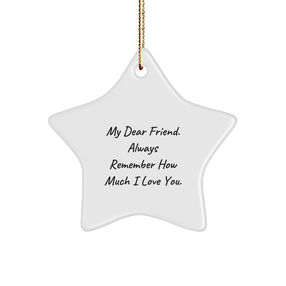 Gifts from Friends, Unique Star Ornament for My Dear Friend, Always Remember How Much I Love You. (Christmas Friend Gifts) - Image 1