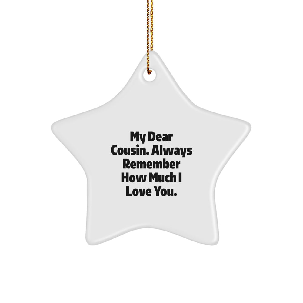 Funny Cousin Gifts from Men to Women - Cousin Star Ornament with 'My Dear Cousin. Always Remember How Much I Love You.' Quote, Star Shaped Christmas Unique Gifts for Family Cousin - Image 1