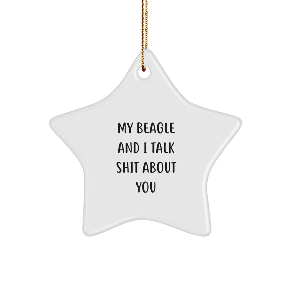 Funny Beagle Dog Gifts: Beagle Dog Star Ornament, 'My Beagle And I Talk Shit About You' Quote, Christmas Unique Gifts from Family to Friends - Image 1