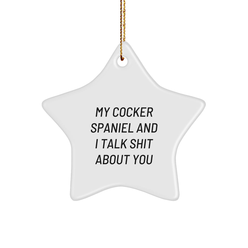 Funny Cocker Spaniel Dog Gifts from Friends to Family for Christmas, 'My Cocker Spaniel And I Talk Shit About You' Star Ornament - Image 1