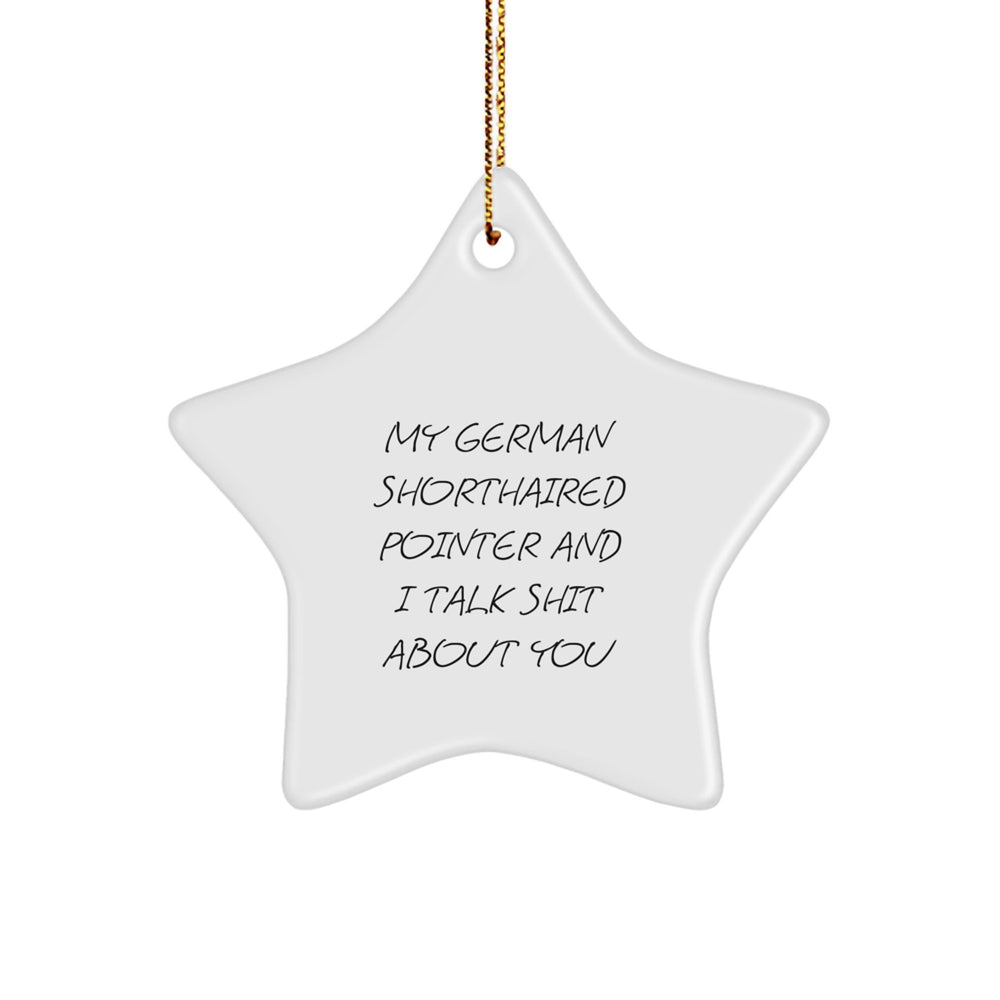 Christmas German Shorthaired Pointer Dog Star Ornament Gifts for Men - Funny Quote: 'My German Shorthaired Pointer And I Talk Shit About You' - Gifts from Family to Friends - Image 1