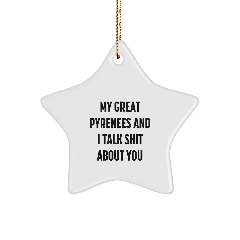 Funny Great Pyrenees Dog Gifts for Men, Women, or Friends - 'My Great Pyrenees And I Talk Shit About You' Star Ornament, Christmas Unique Gifts from Family, Coworkers - Image 1