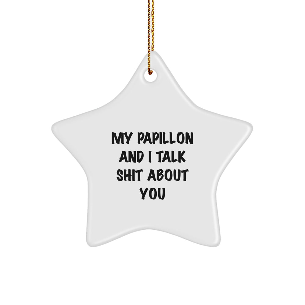 Papillon Dog Lovers' Funny Christmas Unique Gift from Friends, My Papillon And I Talk Shit About You Star Ornament for Papillon Dog Owners, Family, and Friends - Image 1
