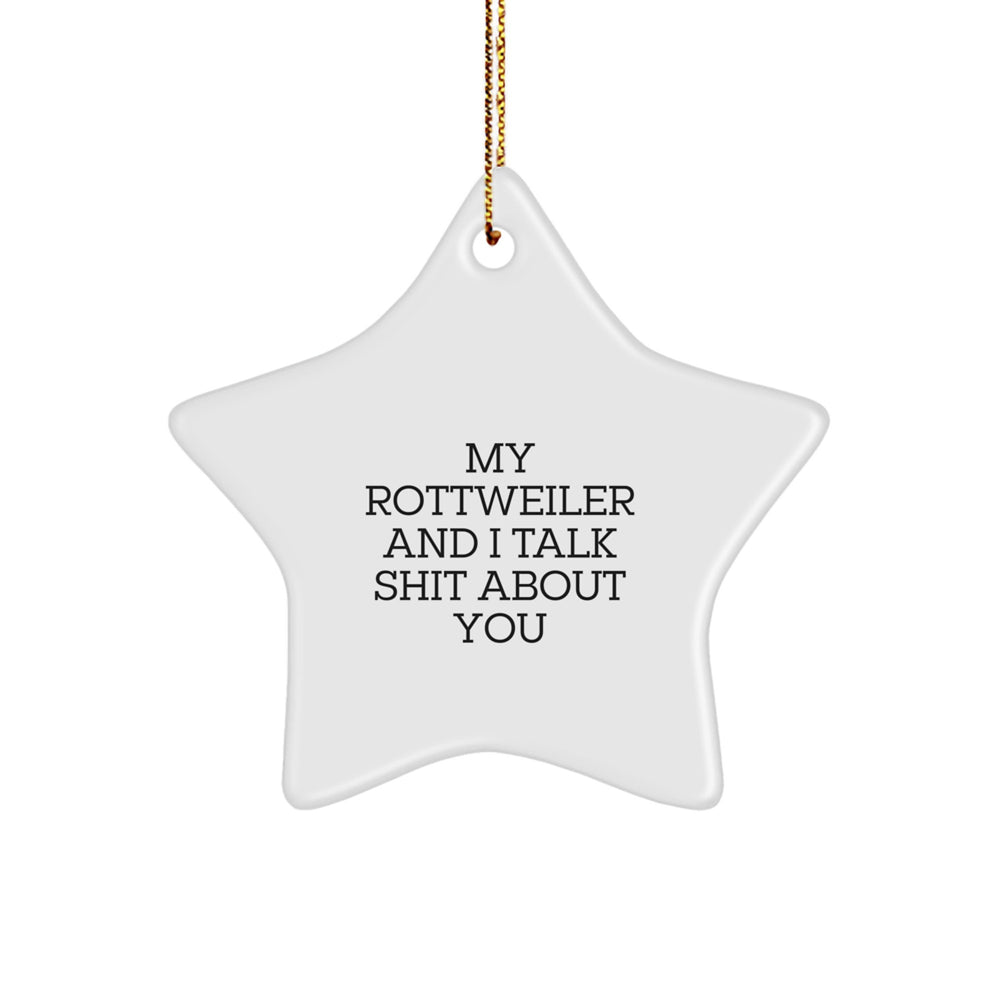 Rottweiler Dog Gifts, Funny Christmas Star Ornament, 'My Rottweiler And I Talk Shit About You' Quote, Gifts from Friends & Family - Image 1