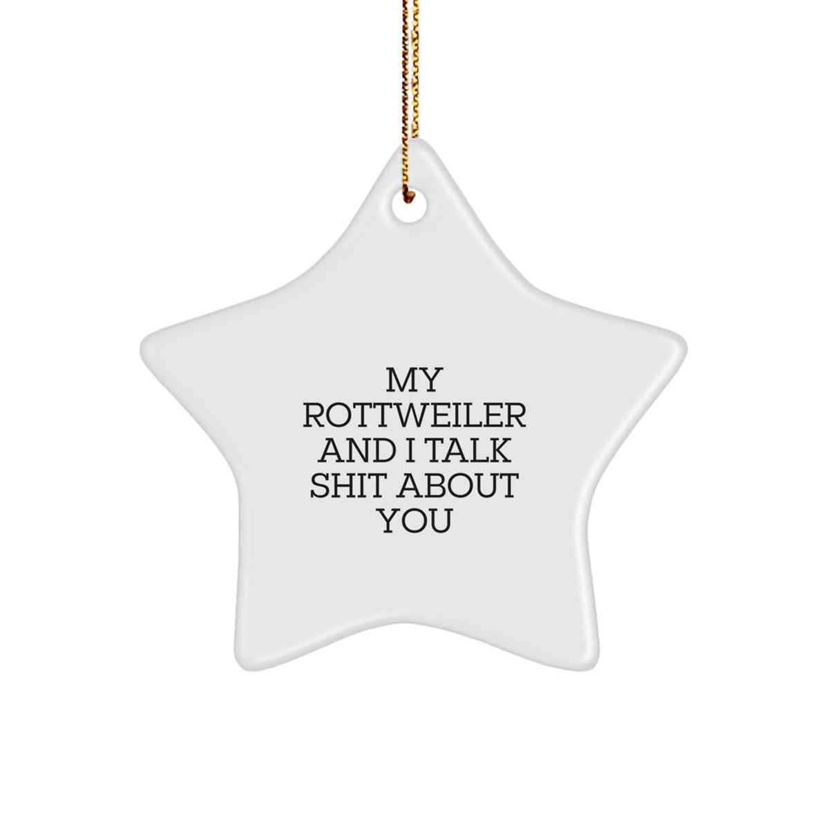 Rottweiler Dog Gifts, Funny Christmas Star Ornament, 'My Rottweiler And I Talk Shit About You' Quote, Gifts from Friends & Family - Image 1